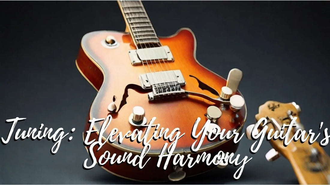 Tuning: Elevating Your Guitar’s Sound Harmony