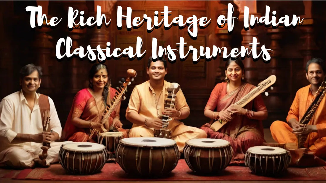 The Rich Heritage of Indian Classical Instruments: A Comprehensive Guide