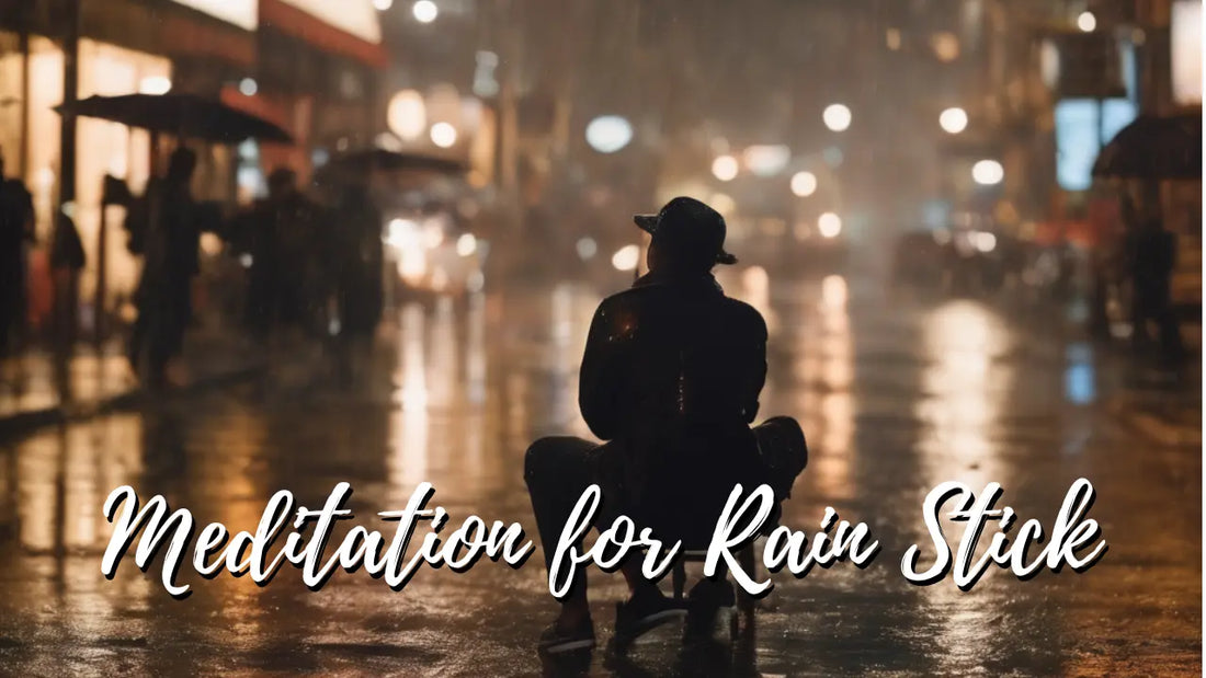 Meditation for Rain Stick in 2024